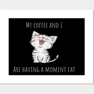 My coffee and I are having a moment cat Posters and Art